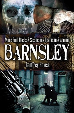 More Foul Deeds & Suspicious Deaths in & Around Barnsley (Kindle Edition)