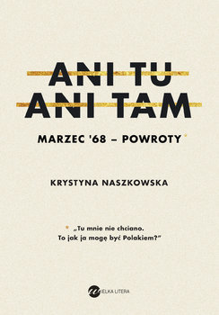 Ani tu, ani tam. Marzec'68 - powroty