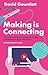 Making is Connecting: The Social Power of Creativity, from Craft and Knitting to Digital Everything