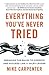 Everything You've Never Tried: Breaking the Rules to Compete and Succeed Like a Sales Leader