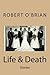 Life & Death by Robert O'Brian