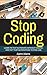 Stop Coding: Learn to test ...