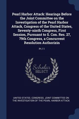 Pearl Harbor Attack: Hearings Before the Joint Committee on the Investigation of the Pearl Harbor Attack, Congress of the United States, Seventy-ninth ... Congress, a Concurrent Resolution Authorizin: