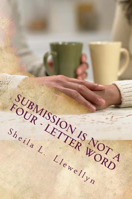 Submission is NOT a Four - letter Word: Living strong by God's design