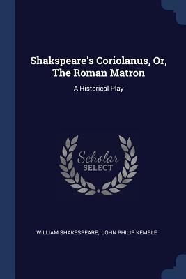 Coriolanus, Or, the Roman Matron