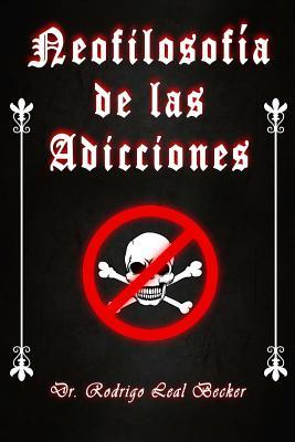 Neofilosofia de las Adicciones: 2017 (Spanish Edition)