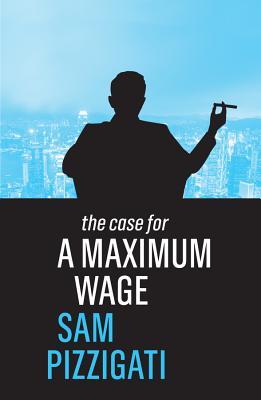 The Case for a Maximum Wage (Paperback)