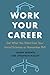 Work Your Career: Get What ...