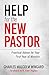 Help for the New Pastor: Practical Advice for Your First Year of Ministry