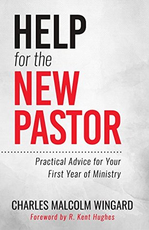 Help for the New Pastor: Practical Advice for Your First Year of Ministry (Kindle Edition)