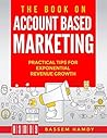 The Book on Account Based Marketing: Practical tips for exponential revenue growth