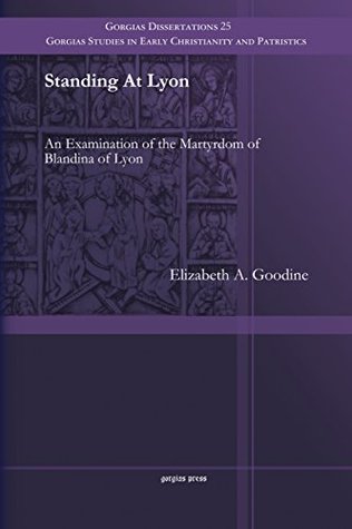 Standing at Lyon: An Examination of the Martyrdom of Blandina of Lyon (Paperback)