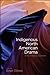Indigenous North American Drama: A Multivocal History