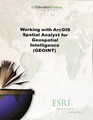 Working with ArcGIS Spatial Analyst for Geospatial Intelligence (GEOINT) Course Lectures