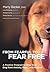 From Fearful to Fear Free: A Positive Program to Free Your Dog from Anxiety, Fears, and Phobias