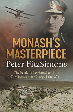 Monash's Masterpiece: The battle of Le Hamel and the 93 minutes that changed the world (Kindle Edition)