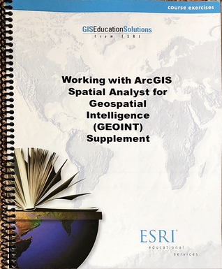 Working with ArcGIS Spatial Analyst for Geospatial Intelligence (GEOINT) Supplement Course Exercises