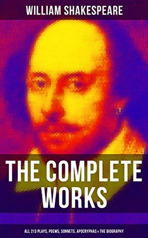 The Complete Works of William Shakespeare: Enriched edition. All 213 Plays, Poems, Sonnets, Apocryphas & The Biography: Including Hamlet, Romeo and Juliet…