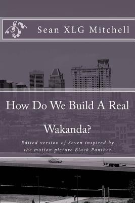 How Do We Build A Real Wakanda?: Social analysis inspired by the major motion film Black Panther (Introduction to Ka-Maat)