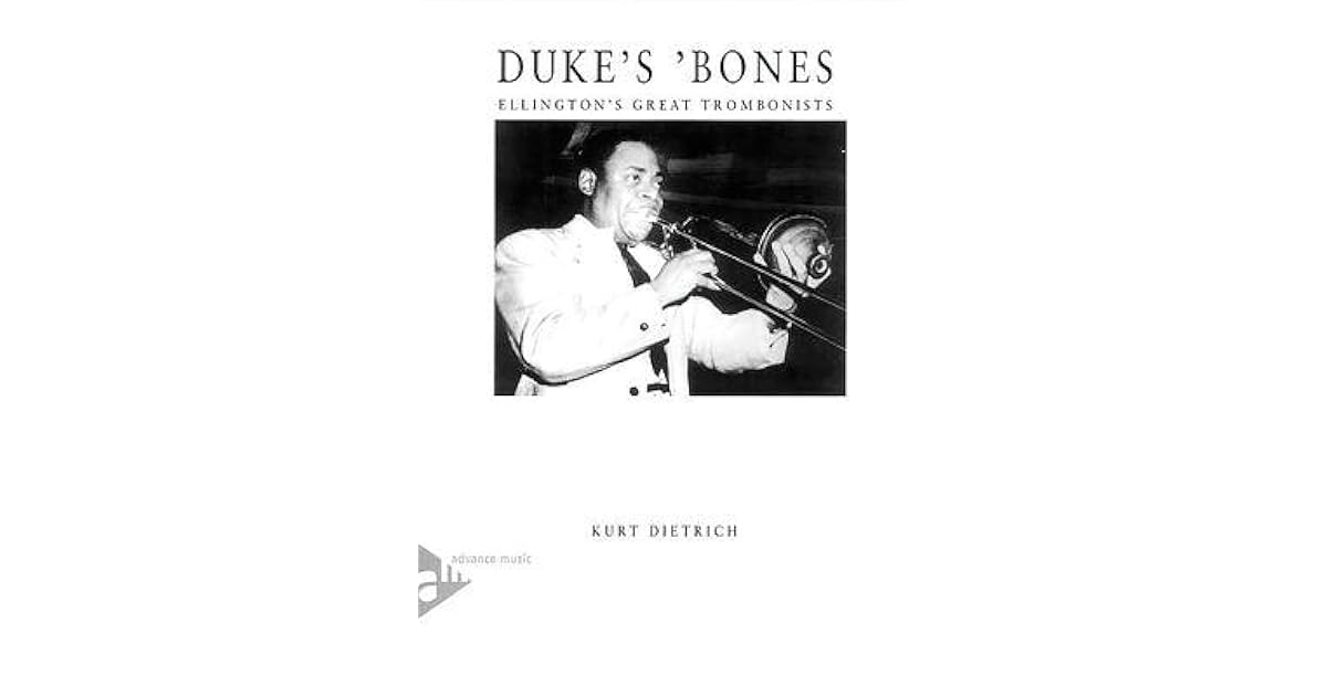 Duke's 'Bones Ellington's Great Trombonists by Kurt R. Dietrich