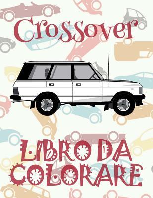 ✌ Crossover ✎ Libro Da Colorare Di Auto ✎ Libro Da Colorare Bambini 4 Anni ✍ Libro Da Colorare Bambini 4 Anni: ✎ Crossover Girls Coloring Book Coloring Books for Seniors ✎ (Coloring Book for Adults) the Adult Coloring Book Libro Da Colorare Di Auto Aut...