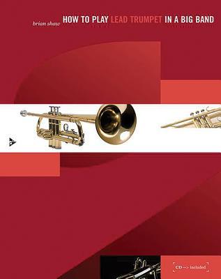 How to Play Lead Trumpet in a Big Band: A Tune-Based Guide to Stylistic Playing In a Large Jazz Ensemble, Book & Online Audio (Advance Music)