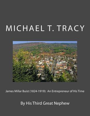 James Millar Buist (1824-1919): An Entrepreneur of His Time: By His Third Great Nephew
