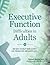 Executive Function Difficulties in Adults: 100 Ways to Help Your Clients Live Productive and Happy Lives