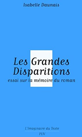 Les Grandes Disparitions - Essai sur la mémoire du roman (L'imaginaire du texte) (French Edition)