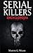 Serial Killers Encyclopedia: The Book Of The World's Worst Murderers In History