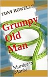 Grumpy Old Man: Murder in Manly (DCI Barton Series Book 2) Grumpy Old Man: Murder in Manly (DCI Barton Series Book 2)