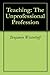 Teaching: The Unprofessiona...