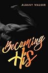 Becoming His by Albany Walker Becoming His by Albany Walker