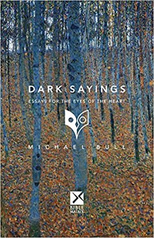 Dark Sayings : Essays for the Eyes of the Heart