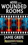 Notes for the Wounded Rooms by Jamie Grefe