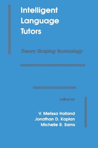 Intelligent Language Tutors: Theory Shaping Technology (Kindle Edition)