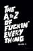 The A to Z of Fuckin' Everything