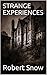 STRANGE EXPERIENCES by Robert Snow
