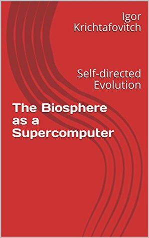 The Biosphere as a Supercomputer: Self-directed Evolution (Kindle Edition)
