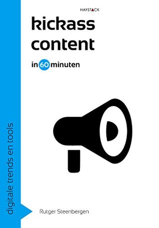 Kickass content in 60 minuten (Digitale trends en tools in 60 minuten Book 21) (Dutch Edition)