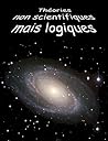 Théories non scientifiques mais logiques (Mystères de la vie et de l'univers t. 1) (French Edition)