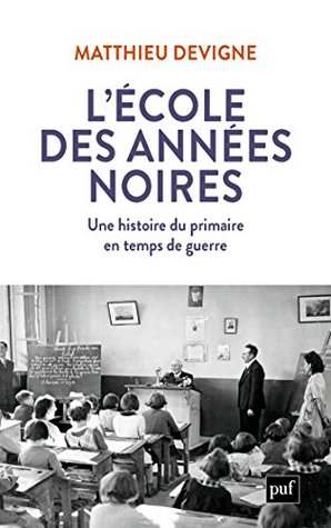 L'École des années noires: Une histoire du primaire en temps de guerre (French Edition)