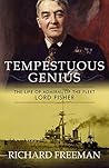 Tempestuous Genius: The Life of Admiral of the Fleet Lord Fisher