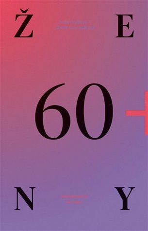 Ženy 60+: Už nic nemusím, ale můžu hodně