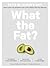 What the Fat?