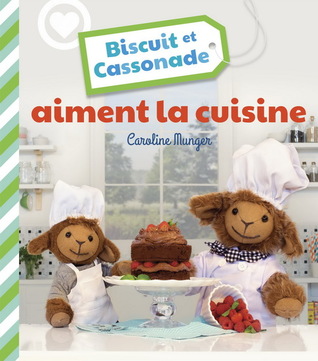 Biscuit et Cassonade aiment la cuisine (Le monde de Biscuit et Cassonade)