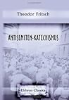 Antisemiten-Katechismus: Eine Zusammenfassung des wichtigsten Materials zum Verständniss der Judenfrage (German Edition)