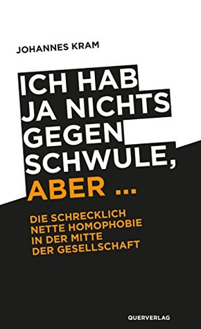 Ich hab ja nichts gegen Schwule, aber …: Die schrecklich nette Homophobie in der Mitte der Gesellschaft (Kindle Edition)