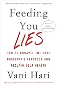 Feeding You Lies: How to Unravel the Food Industry&#x27;s Playbook and Reclaim Your Health 