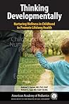 Thinking Developmentally: Nurturing Wellness in Childhood to Promote Lifelong Health Thinking Developmentally: Nurturing Wellness in Childhood to Promote Lifelong Health